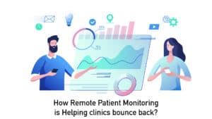 How Remote Patient Monitoring is Helping clinics bounce back